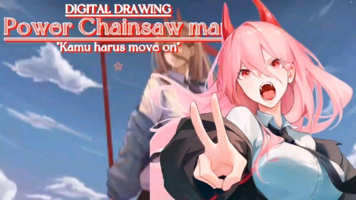 "Kamu harus move on". (Power Chainsaw man digital drawing).