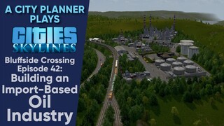 A City Planner Plays Cities Skylines: Ep 42 - Building an Import-based Oil Industry