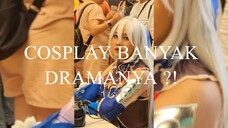 Cosplay banyak DRAMA ?!