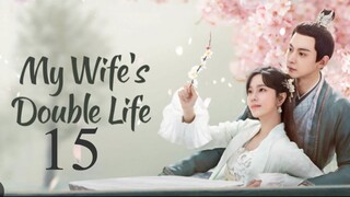 My Wifes Double Life Ep 15 Eng Sub Chinese Dram 2024