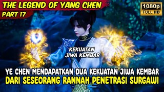 YE CHEN MENDAPATKAN DUA KEKUATAN JIWA DARI RANNAH PENETRASI SURGAWI | THE LEGEND OF YANG CHEN | # 17