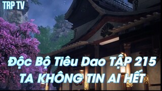 Độc Bộ Tiêu Dao TẬP 215TA KHÔNG TIN AI HẾT