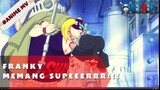 ONE PIECE : FRANKY EMANG SUPERR!!!