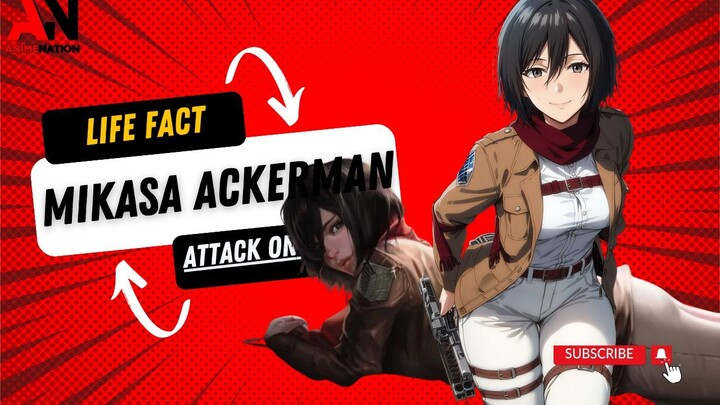 LIFE Fact : Mikasa Ackerman (Attack on Titan)