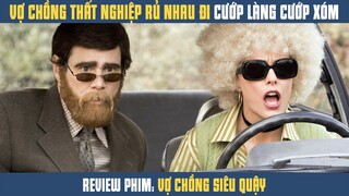 [Review Phim] Vợ Chồng Thất Nghiệp Cải Trang Cướp Làng Cướp Xóm Cướp Cả Ngân Hàng