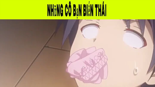 Những Cô Bạn Biến Thái Phần 6 #animehaynhat