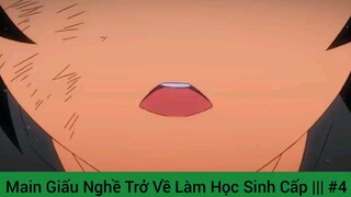 Main Giấu Nghề Trở Về Làm Học Sinh Cấp ||| #4