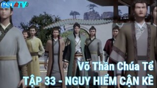 Võ Thần Chúa Tể Tập 33 - Nguy hiểm cận kề!