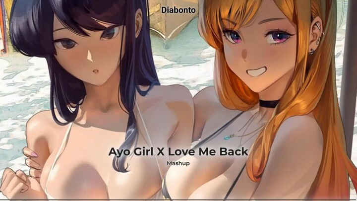 Ayo Girl X Love Me Back (Mashup)