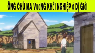 Ông chú ma vương khởi nghiệp ở dị giới Phần 10 #animehaynhat