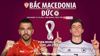 NHẬN ĐỊNH BÓNG ĐÁ | Bắc Macedonia vs Đức (1h45 ngày 12/10). Trực tiếp vòng loại World Cup 2022