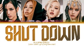 BLACKPINK Shut Down Lyrics (블랙핑크 Shut Down 가사) (Color Coded Lyrics)