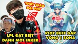 Update LMHT: Riot Games phải buff vội vòng 1 của Sona, LPL đặt biệt danh Faker là Thầy Giáo Đại Phi