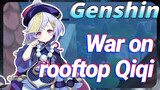 War on rooftop Qiqi