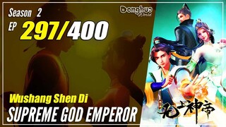 【Wu Shang Shen Di】 Season 2 EP 297 (361) - Supreme God Emperor |  Donghua - 1080P