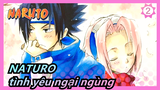 NATURO|[Sasuke&Sakura] Tôi cũng có tình yêu ngại ngùng!_2