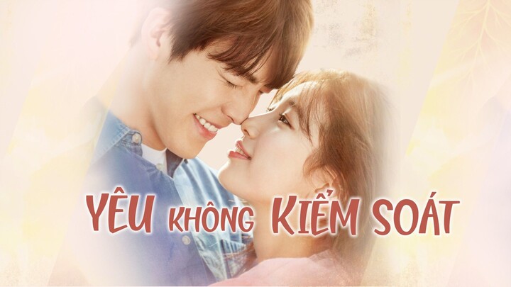 Tập 20 - END| Yêu Không Kiểm Soát (Kim Woo Bin, Bae Suzy)