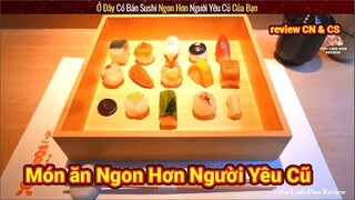 Ở Đây Có Bán Món Ăn Sushi Ngon Hơn Người Yêu Cũ Của Bạn || Review Con Người Và Cuộc Sống