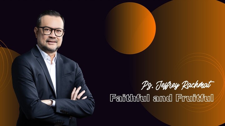 Faithful And Fruitful - Ps. Jeffrey Rachmat (JPCC Online Service 6 Maret 2022)