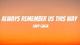 Always Remember Us This Way - Lady Gaga (Lyrics)