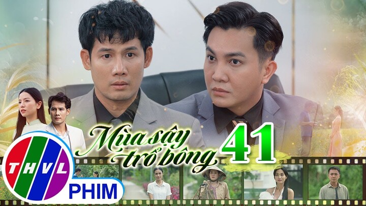 MÙA SẬY TRỔ BÔNG - TẬP 41[4]: Khôi đổ hết những quyết định sai lầm của mình cho người anh vô tội