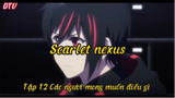 Scarlet nexus_Tập 12 Các ngươi mong muốn điều gì