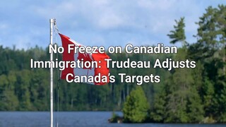 No Freeze on Canadian Immigration