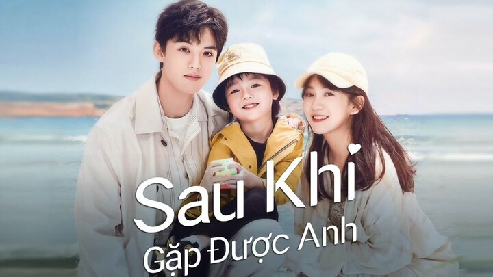Sau Khi Gặp Được Anh - Since I Met U (2022) Tập 10 - Phim Mới Thuyết Minh