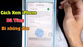 Cách xem vị trí địa điểm điện thoại iphone đã đến vô cùng hay