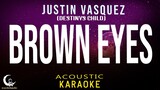 BROWN EYES Justin Vasquez (Destinys Child Original) ( Acoustic Karaoke )