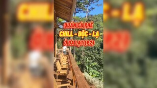 Quán Cà phê Chill - Độc - Lạ ở Đà Lạt P2