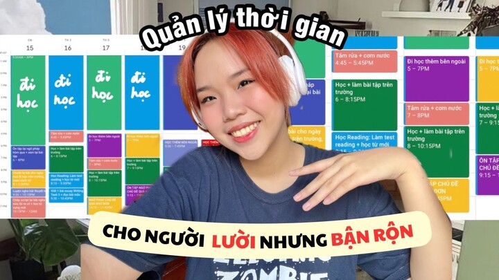 Cách QUẢN LÝ THỜI GIAN HỌC TẬP cho người LƯỜI NHƯNG BẬN RỘN | Học tới đâu giỏi tới đó