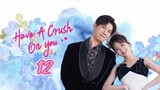 🇨🇳 Have a crush on you EP 12 EngSub