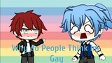 "Why Do People Think Im Gay?!"|•Gacha Life Meme•|{Karma x Nagisa}