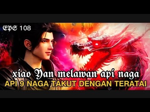 BTTH SEASON 5 EPISODE 108 SUB INDO XIAO YAN MELAWAN API 9 NAGA PETIR