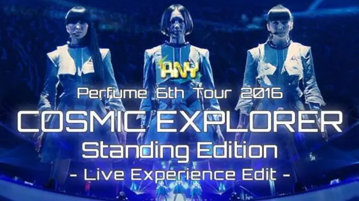 Perfume - 6th Tour 2016 'Cosmic Explorer' Standing Edition 'Live Experience Edit' [2016.04.06]
