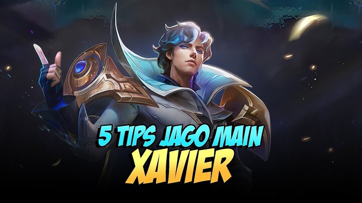 5 TIPS JAGO MAIN XAVIER - Mobile Legends