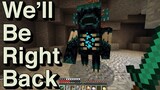 We Will Be Right Back (Minecraft) IX