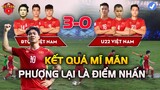 Kết Quả ĐT Việt Nam vs U22 Hôm Nay: Công Phượng Lại Là ĐIỂM NHẤN, Đội Hình Mạnh Nhất