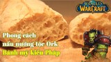 Phong cách nấu nướng tộc Ork - Bánh mỳ kiểu Pháp