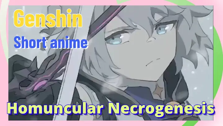 [Genshin,  Short anime]Homuncular Necrogenesis
