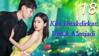 【INDO SUB】EP 18丨Kita Ditakdirkan Untuk Menjadi丨We're meant to be丨Ai Ni Qing Chu Yu Lan