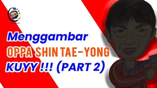 Menggambar Oppa Shin Tae Yong part 2 !