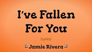 I've Fallen For You (Lyrics) ~ Jamie Rivera