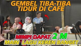 Gembel Tiba-Tiba Tidur Di Cafe | Mimpi Dapat 2M main Lagu Keren Banget