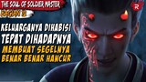 SEGEL YANG MENYIMPAN KEKUATAN MENGERIKAN TELAH HANCUR - DONGHUA The Soul of Soldier Master PART 12