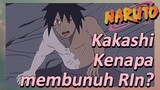 Kakashi Kenapa membunuh RIn?