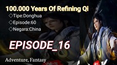 100.000 Years Of Refining Qi EP_16 Sub Indonesia