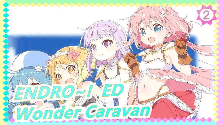 ENDRO~! | ED Full - Wonder Caravan by Minase Inori_2