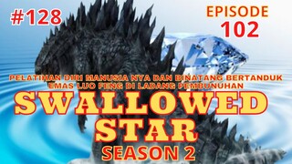Alur Cerita Swallowed Star Season 2 Episode 102 | 128